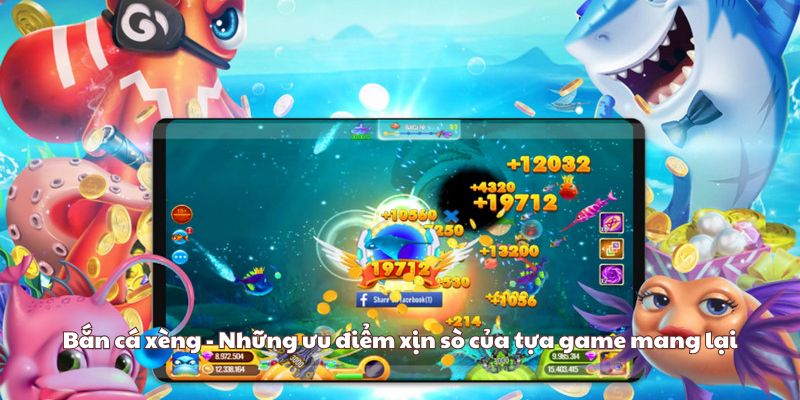 Bắn cá xèng - Những ưu điểm xịn sò của tựa game mang lại