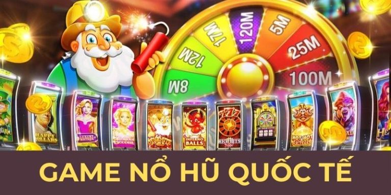 Game nổ hũ quốc tế đáng chơi