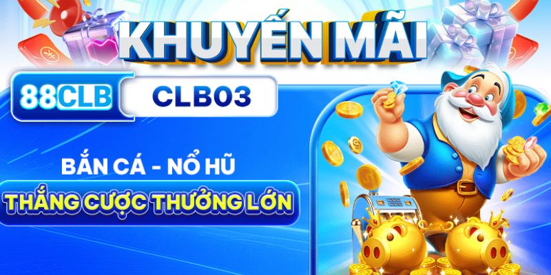 Khuyến mãi 88CLB cho từng sảnh trò chơi cực xịn 