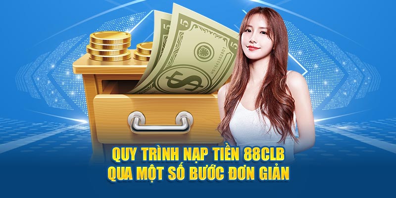 Nạp tiền 88CLB để cá cược kiếm nhiều tiền hơn