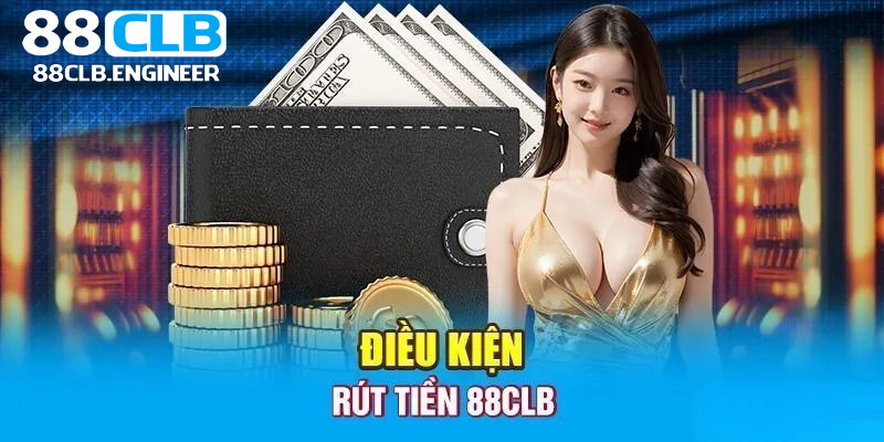 Người chơi phải đáp ứng một số quy định để được rút tiền 88clb